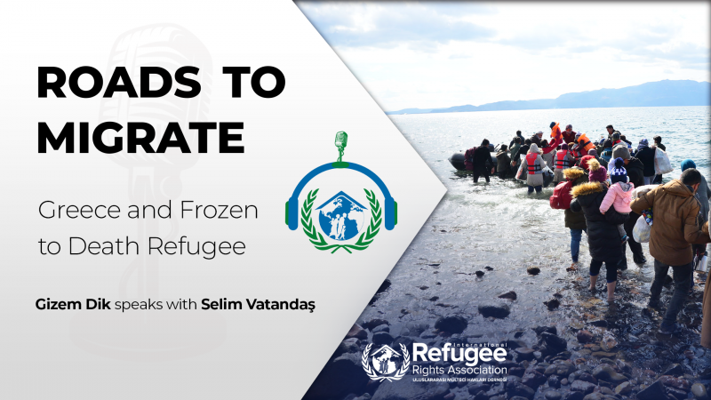 Roads to Migrate - Greece and Frozen to Death Refugees, Gizem Dik Hosts Selim Vatandaş