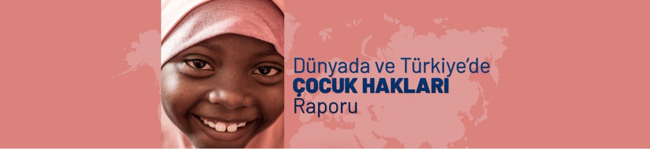 “Dünya’da ve Türkiye’de Çocuk Hakları Raporu” Açıklandı