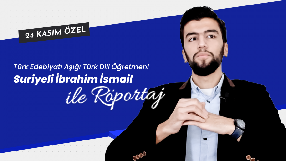 Türk Edebiyatı Aşığı Türk Dili Öğretmeni Suriyeli İbrahim İsmail ile Röportaj