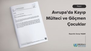 Avrupa’da Kayıp Mülteci ve Göçmen Çocuklar Raporu